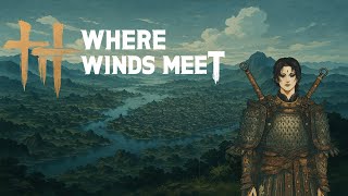 Where Winds Meet: 135 Hours in and still finding new stuff