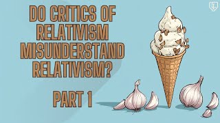 Critiquing @TheDrDerek's critique of relativism (Part 1)