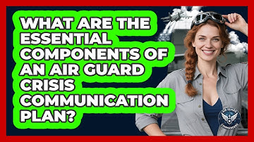 What Are The Essential Components Of An Air Guard Crisis Communication Plan? - Air Guard Commanders