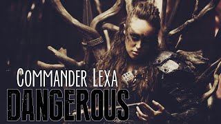 Commander Lexa || Dangerous