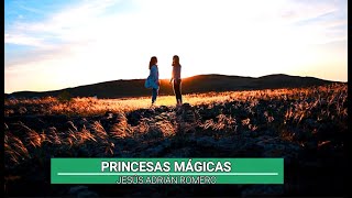 PRINCESAS MÁGICAS - JESÚS ADRIÁN ROMERO ❤️🥰❤️
