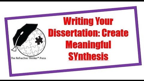 Writing your Dissertation: Synthesis: How to Create Meaningful Understanding for Your Reader
