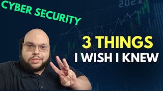 3 Things I Wish I Knew. DO NOT Go Into Cyber Security Without Knowing!