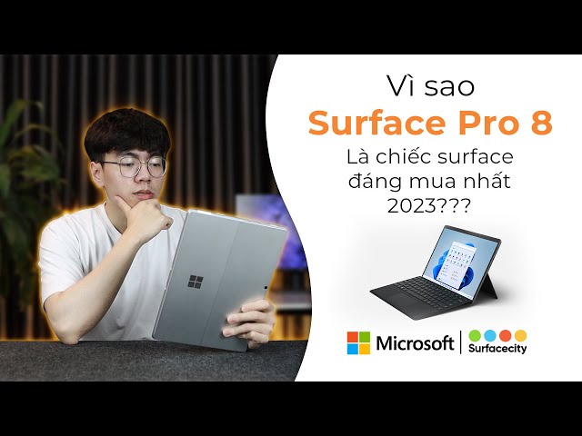 Tại sao bạn nên mua Surface Pro 8 ở năm 2023
