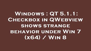 Windows : QT 5.1.1: Checkbox in QWebview shows strange behavior under Win 7 (x64) / Win 8