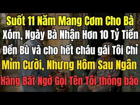 Chỉ mỉm cười khi bà hàng xóm nhận hơn 10 tỷ tiền đền bù dù tôi đã mang cơm giúp bà suốt 11 năm đằ