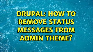 Drupal: How to remove status messages from admin theme (2 Solutions!!)
