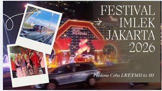 Festival Imlek Jakarta 2026 Bundaran HI Penuh Warna dan Cerita Seru Perdana Naik LRT TMII