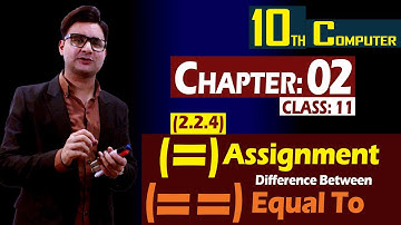 (2.2.4) Assignment & Equal To Operator | 10th Computer | Chapter 02 | Class 11 | Syed Bakht
