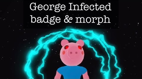 George Infected (Piggy Find Badge Games)