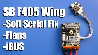 SpeedyBee F405 Wing - Soft serial fix, iBus, Flaps
