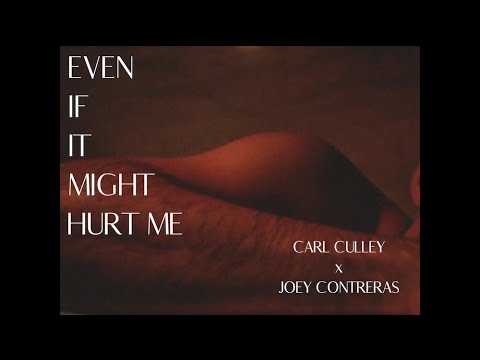 EVEN IF IT MIGHT HURT ME [Official Video] - Carl Culley & Joey Contreras