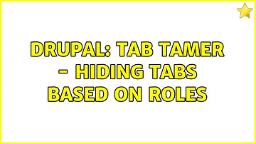 Drupal: Tab Tamer - Hiding tabs based on Roles (2 Solutions!!)