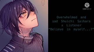 Overwhelmed and sad Shuichi Saihara x Listener “Believe in myself..?”