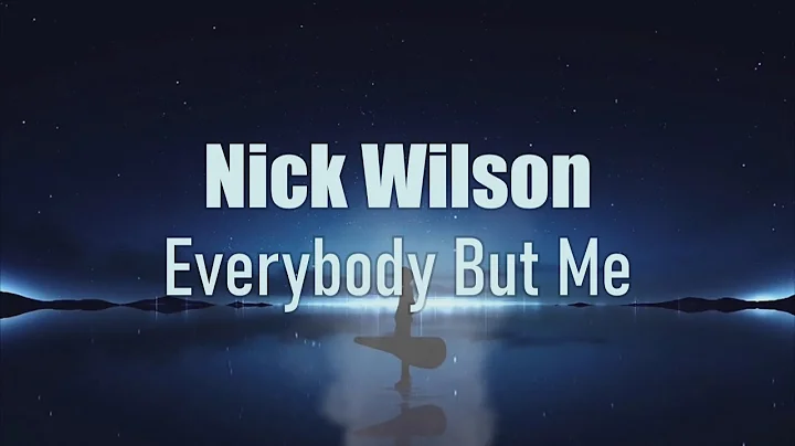 Nick Wilson - Everybody But Me (Lyrics)