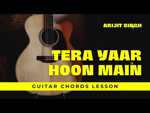 Tera Yaar Hoon Main | Arijit Singh | Sonu Ke Titu Ki Sweety | Guitar Chords Tutorial | Easy Notes