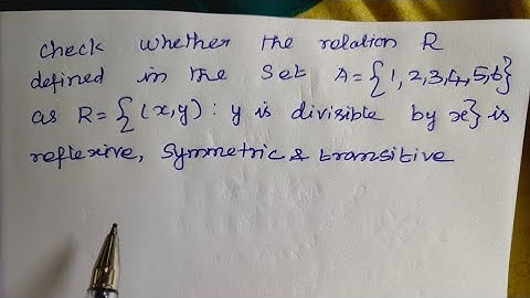 check whether the relation r defined in the set a{1,2,3,4,5,6} as R = {(x,y) y is divisible by x is