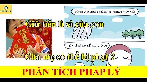PHÂN TÍCH PHÁP LÝ - Lấy tiền mừng tuổi của con, bố mẹ sẽ bị XỬ PHẠT hành chính hoặc ĐI TÙ ?