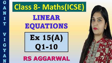 Linear Equations | ICSE class 8 Maths | Chapter 15 | Ex 15 (A) | Q1-10 | RS Aggarwal