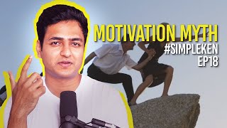 Simple Ken Podcast | EP 18 - Motivation Myth