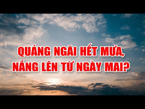 Bản tin thời tiết 21/3: Quảng Ngãi hết mưa, nắng lên từ ngày mai?