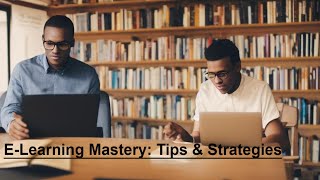 E-Learning Mastery: Tips & Strategies