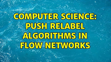 Computer Science: Push relabel algorithms in flow networks