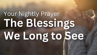 Download Lagu The Blessings We Long to See | Your Nightly Prayer MP3 Download Lagu The Blessings We Long to See | Your Nightly Prayer MP3