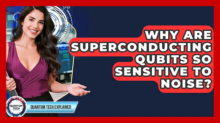 Why Are Superconducting Qubits So Sensitive To Noise? - Quantum Tech Explained
