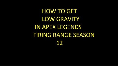 how to get low gravity in apex legends firing range season 12