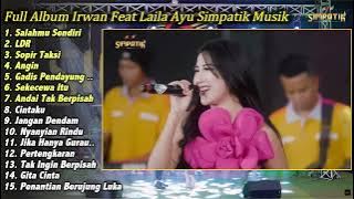 Full Album Irwan feat Laila Ayu Simpatik Musik Salahmu Sendiri, LDR, Sopir Taksi