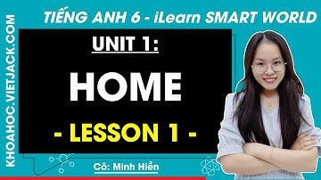 Tiếng Anh Lớp 6 Unit 1: Lesson 1 - trang 6, 8 | i-Learn Smart World (DỄ HIỂU NHẤT)