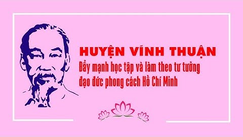 Huyện Vĩnh Thuận: Đẩy mạnh học tập và làm theo tư tưởng đạo đức phong cách Hồ Chí Minh