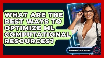 What Are The Best Ways To Optimize ML Computational Resources? - Emerging Tech Insider