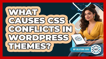 What Causes CSS Conflicts In WordPress Themes? - WP Solutions Guru