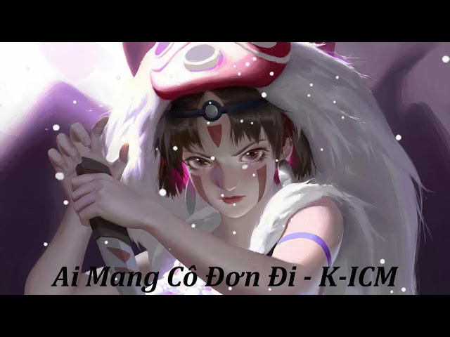 AI MANG CÔ ĐƠN ĐI - K-ICM FT. APJ | OFFICIAL MV class=