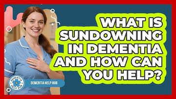 What Is Sundowning In Dementia And How Can You Help? - Dementia Help Hub