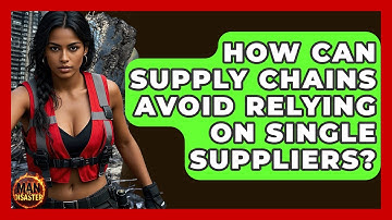 How Can Supply Chains Avoid Relying On Single Suppliers? - Man vs. Disaster