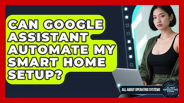 Can Google Assistant Automate My Smart Home Setup? - All About Operating Systems