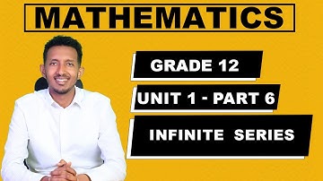 Grade 12 Mathematics Unit 1 infinite series Part 6