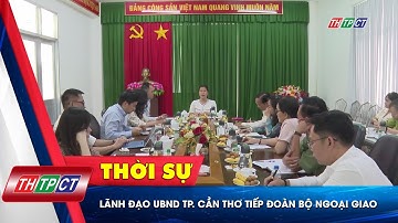Lãnh đạo UBND TP. Cần Thơ tiếp đoàn Bộ Ngoại giao | Cần Thơ TV
