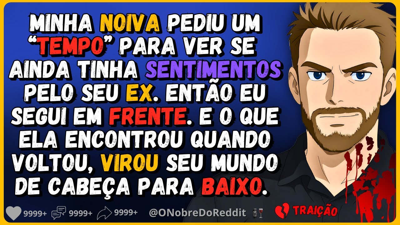 🗿🍷Minha noiva pediu um tempo por que ainda tinha sentimentos pelo ex. Então eu...