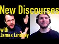 New discourses  with james lindsay
