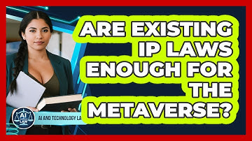 Are Existing IP Laws Enough For The Metaverse? - AI and Technology Law