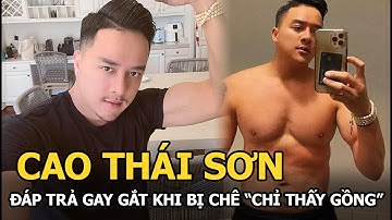Cao Thái Sơn đáp trả khi bị netizen mỉa mai: “Bê đê mà đòi nam tính”