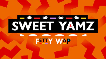 Fetty Wap - Sweet Yamz [Official Lyric Video]