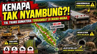 Why Has The Trans Sumatera Toll Road Not Been Connected