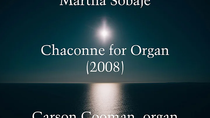 Martha Sobaje  Chaconne for Organ (2008)