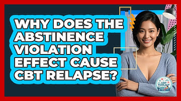 Why Does The Abstinence Violation Effect Cause CBT Relapse? - CBT Toolkit