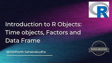 Introduction to R objects | Part 3 | Time objects, Factors and Data Frames